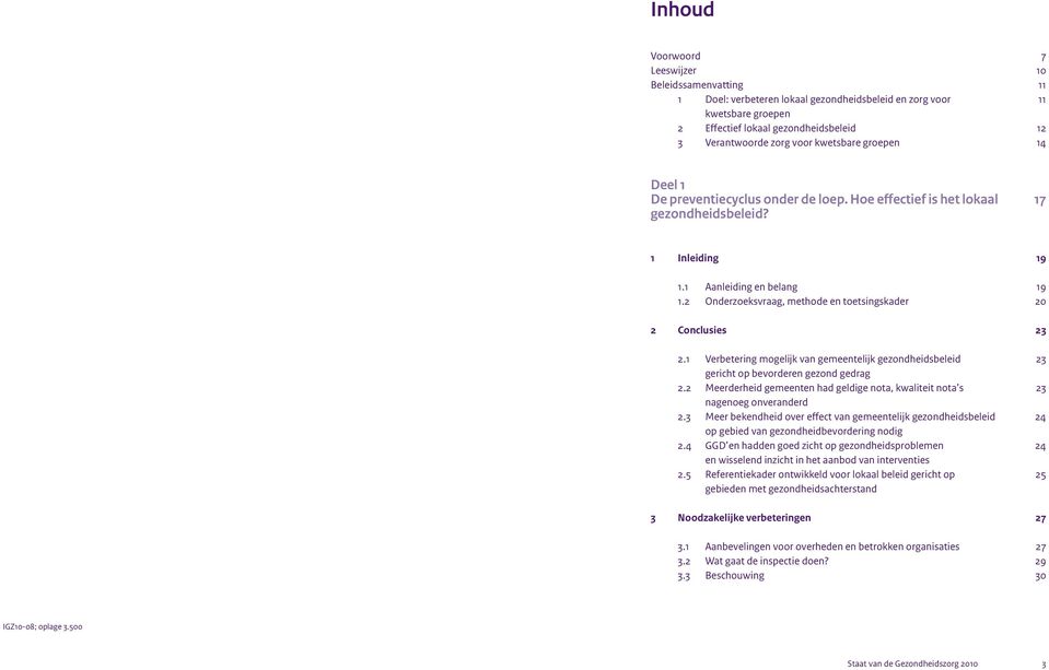 2 Onderzoeksvraag, methode en toetsingskader 20 2 Conclusies 23 2.1 Verbetering mogelijk van gemeentelijk gezondheidsbeleid 23 gericht op bevorderen gezond gedrag 2.