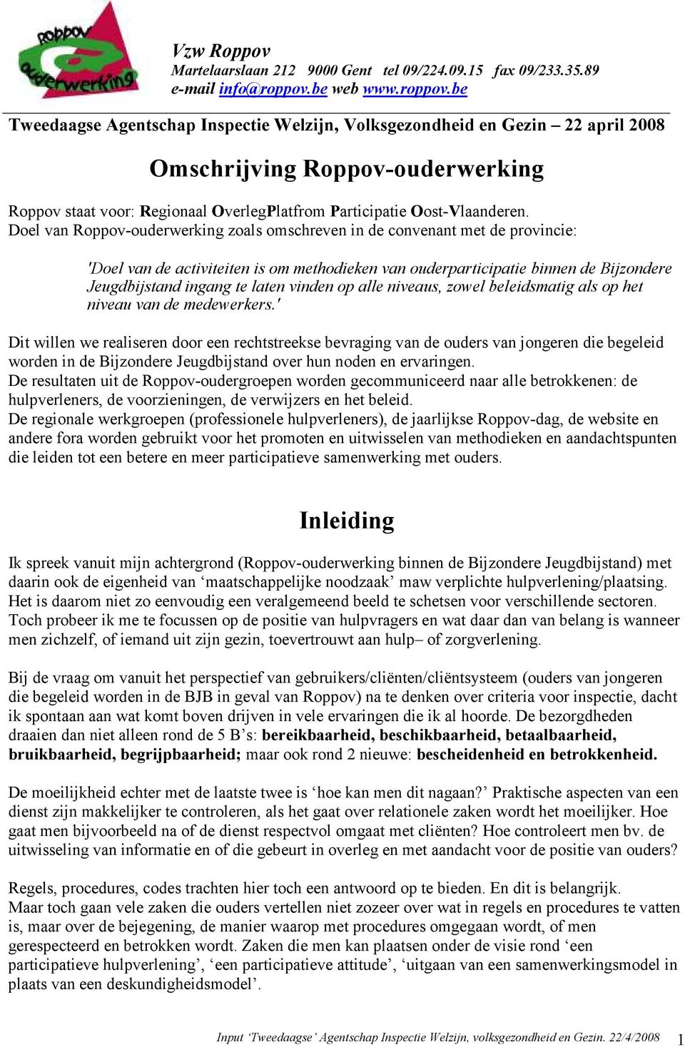 be Tweedaagse Agentschap Inspectie Welzijn, Volksgezondheid en Gezin 22 april 2008 Omschrijving Roppov-ouderwerking Roppov staat voor: Regionaal OverlegPlatfrom Participatie Oost-Vlaanderen.