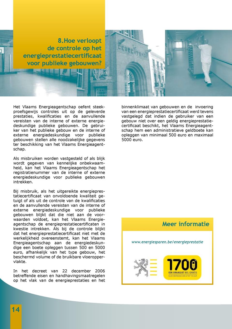 De gebruiker van het publieke gebouw en de interne of externe energiedeskundige voor publieke gebouwen stellen alle noodzakelijke gegevens ter beschikking van het Vlaams Energieagentschap.