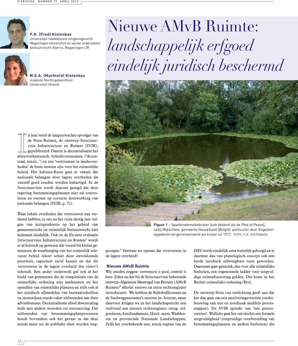 (Machteld) Kistenkas studente Rechtsgeleerdheid Universiteit Utrecht Nieuwe AMvB Ruimte: landschappelijk erfgoed eindelijk juridisch beschermd In juni werd de langverwachte opvolger van de Nota