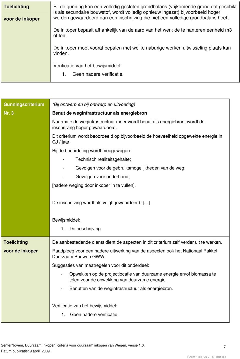 De inkoper moet vooraf bepalen met welke naburige werken uitwisseling plaats kan vinden. Verificatie van het bewijsmiddel: 1. Geen nadere verificatie. Gunningscriterium Nr.