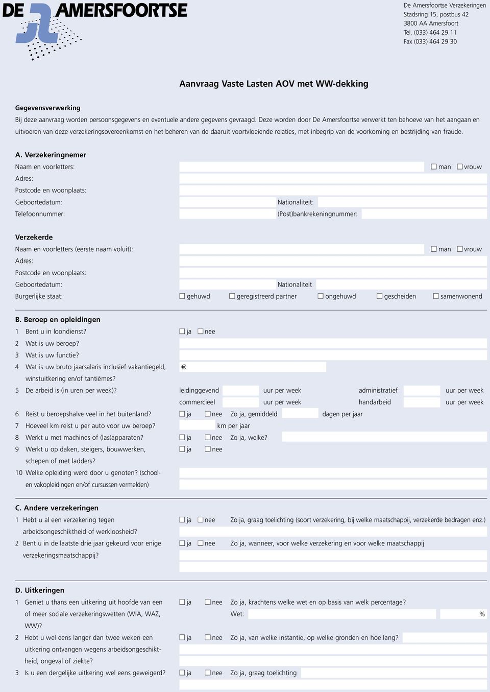 Deze worden door De Amersfoortse verwerkt ten behoeve van het aangaan en uitvoeren van deze verzekeringsovereenkomst en het beheren van de daaruit voortvloeiende relaties, met inbegrip van de