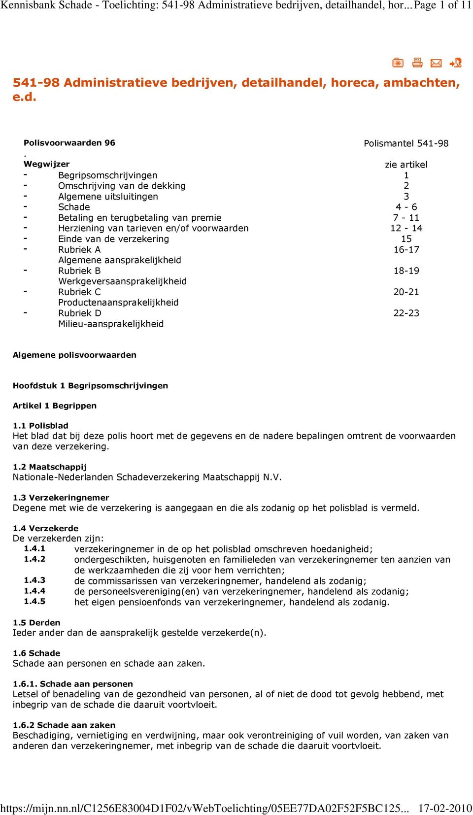 voorwaarden 12-14 - Einde van de verzekering 15 - Rubriek A 16-17 Algemene aansprakelijkheid - Rubriek B 18-19 Werkgeversaansprakelijkheid - Rubriek C 20-21 Productenaansprakelijkheid - Rubriek D