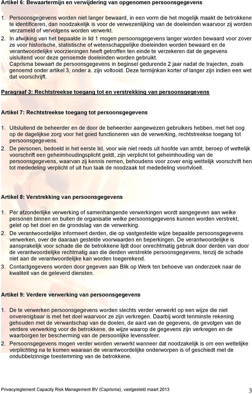 verzameld of vervolgens worden verwerkt. 2.