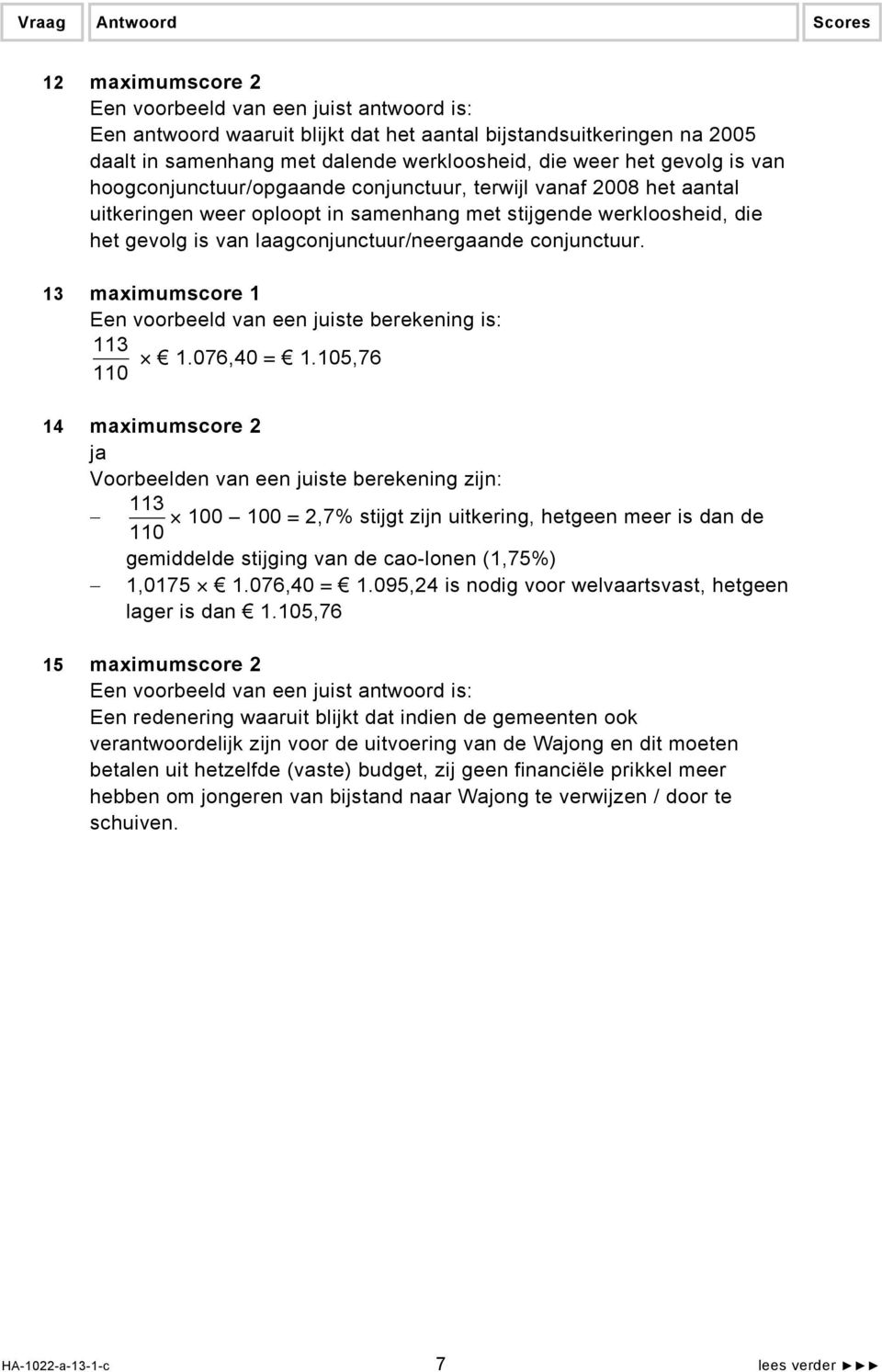 laagconjunctuur/neergaande conjunctuur. 13 maximumscore 1 Een voorbeeld van een juiste berekening is: 113 1.076,40 = 1.