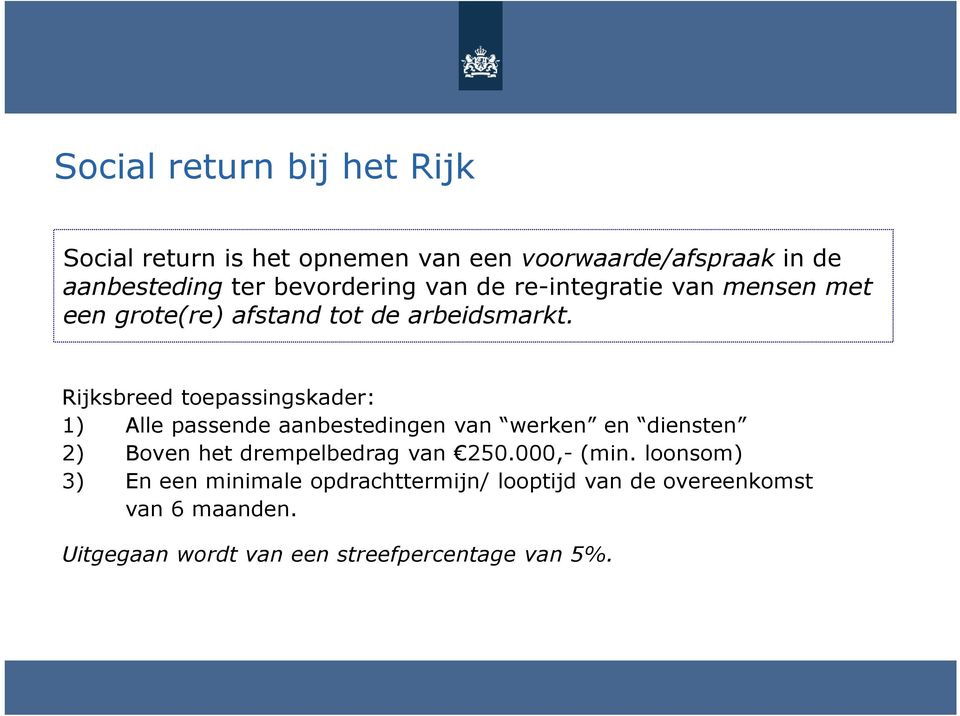 Rijksbreed toepassingskader: 1) Alle passende aanbestedingen van werken en diensten 2) Boven het drempelbedrag van