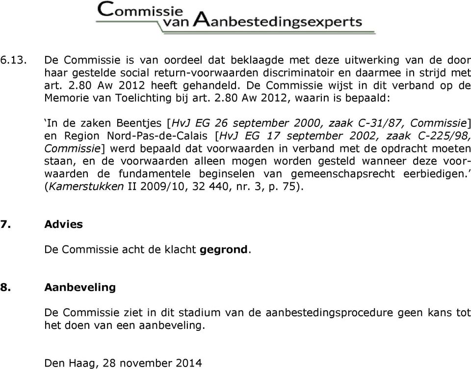 80 Aw 2012, waarin is bepaald: In de zaken Beentjes [HvJ EG 26 september 2000, zaak C-31/87, Commissie] en Region Nord-Pas-de-Calais [HvJ EG 17 september 2002, zaak C-225/98, Commissie] werd bepaald