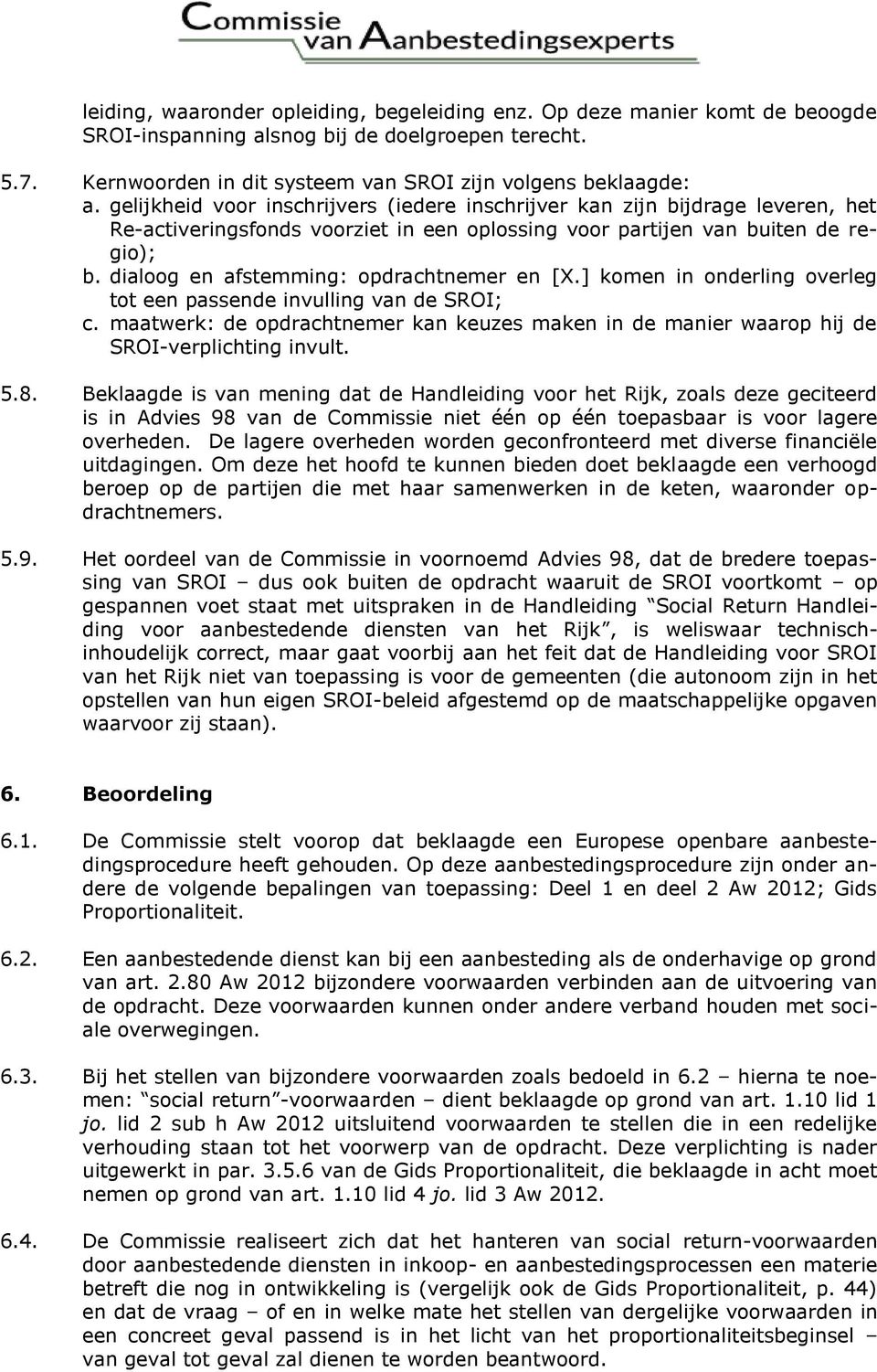 dialoog en afstemming: opdrachtnemer en [X.] komen in onderling overleg tot een passende invulling van de SROI; c.