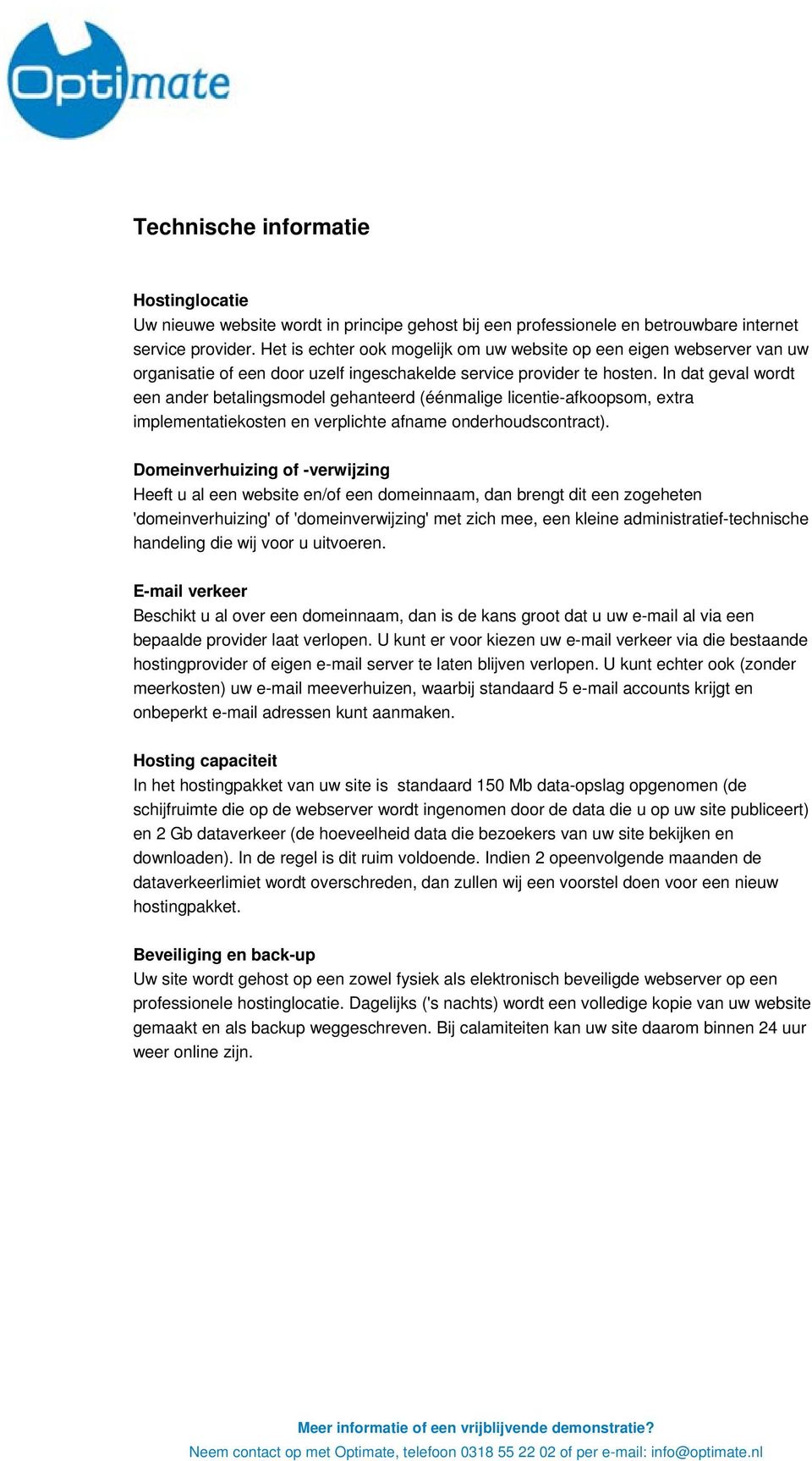 In dat geval wordt een ander betalingsmodel gehanteerd (éénmalige licentie-afkoopsom, extra implementatiekosten en verplichte afname onderhoudscontract).