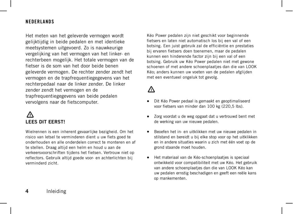 De rechter zender zendt het vermogen en de trapfrequentiegegevens van het rechterpedaal naar de linker zender.