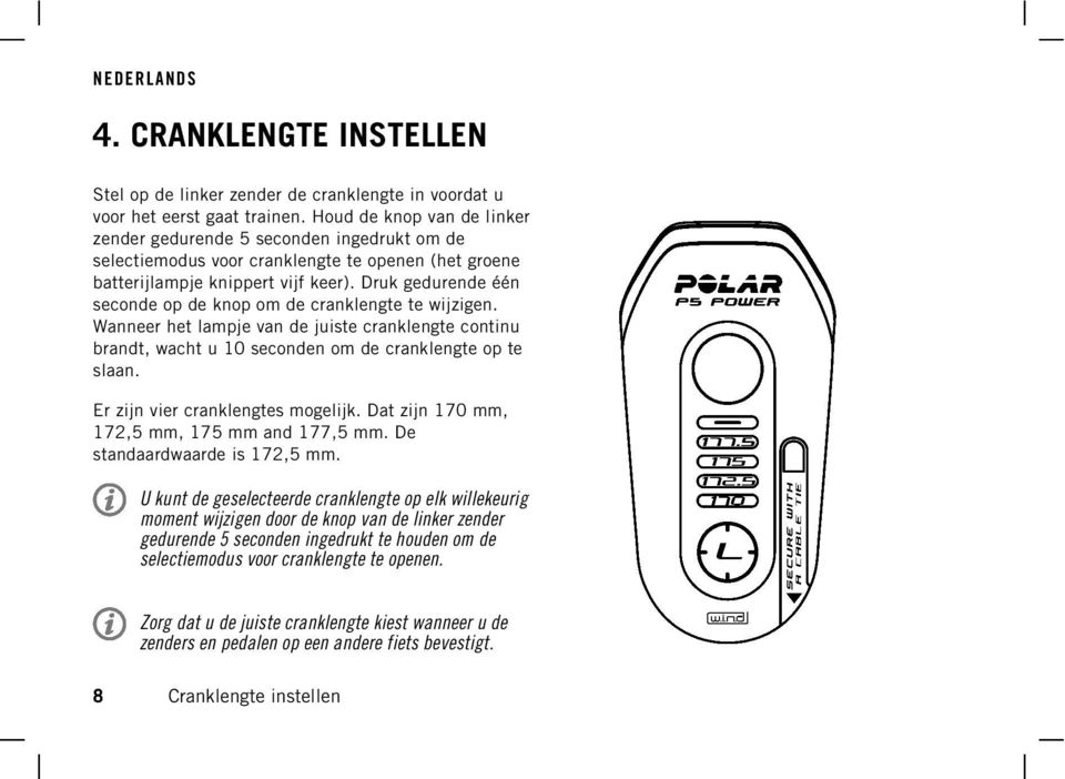 Druk gedurende één seconde op de knop om de cranklengte te wijzigen. Wanneer het lampje van de juiste cranklengte continu brandt, wacht u 10 seconden om de cranklengte op te slaan.