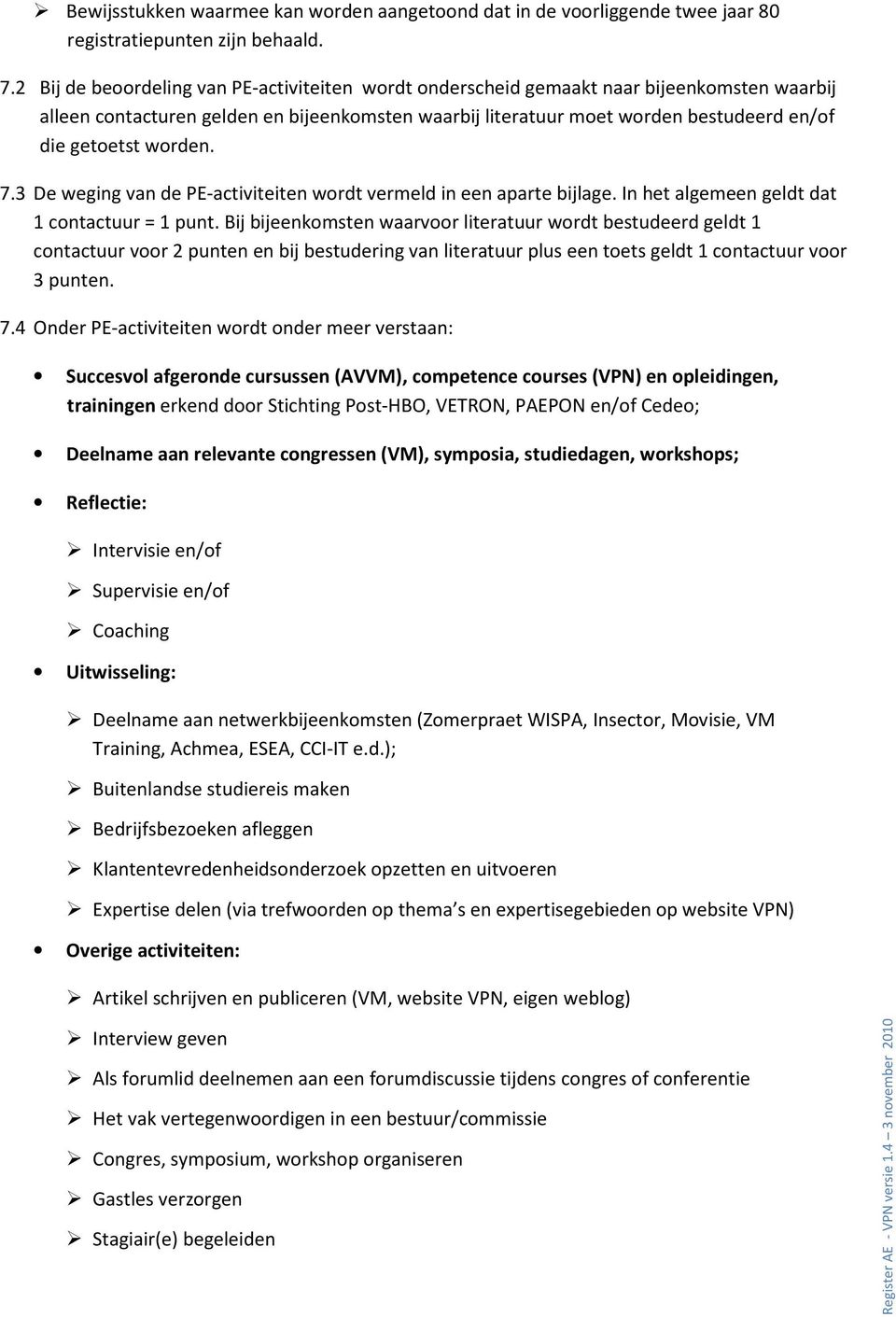 worden. 7.3 De weging van de PE-activiteiten wordt vermeld in een aparte bijlage. In het algemeen geldt dat 1 contactuur = 1 punt.