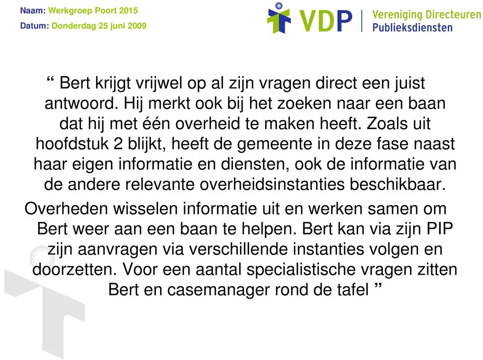 Zoals uit hoofdstuk 2 blijkt, heeft de gemeente in deze fase naast haar eigen informatie en diensten, ook de informatie van de andere relevante