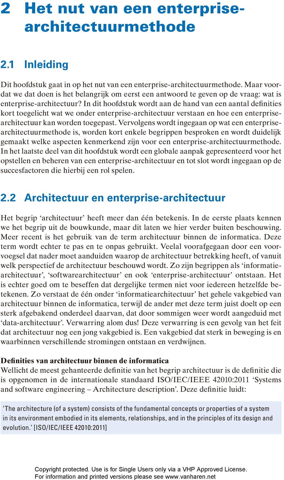 In dit hoofdstuk wordt aan de hand van een aantal definities kort toegelicht wat we onder enterprise-architectuur verstaan en hoe een enterprisearchitectuur kan worden toegepast.