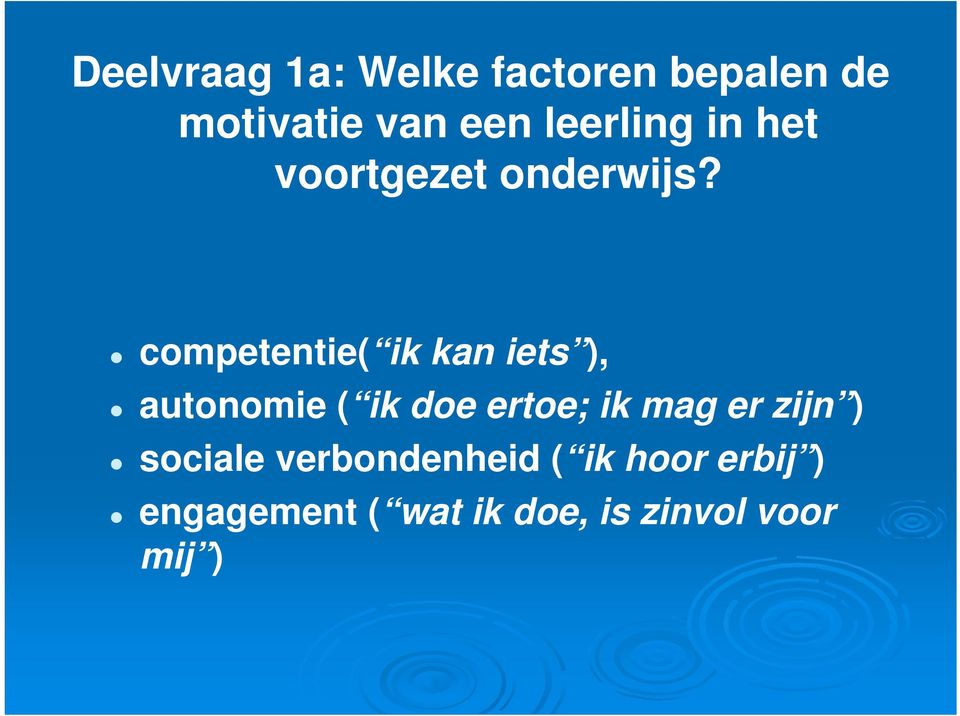 competentie( ik kan iets ), autonomie ( ik doe ertoe; ik mag