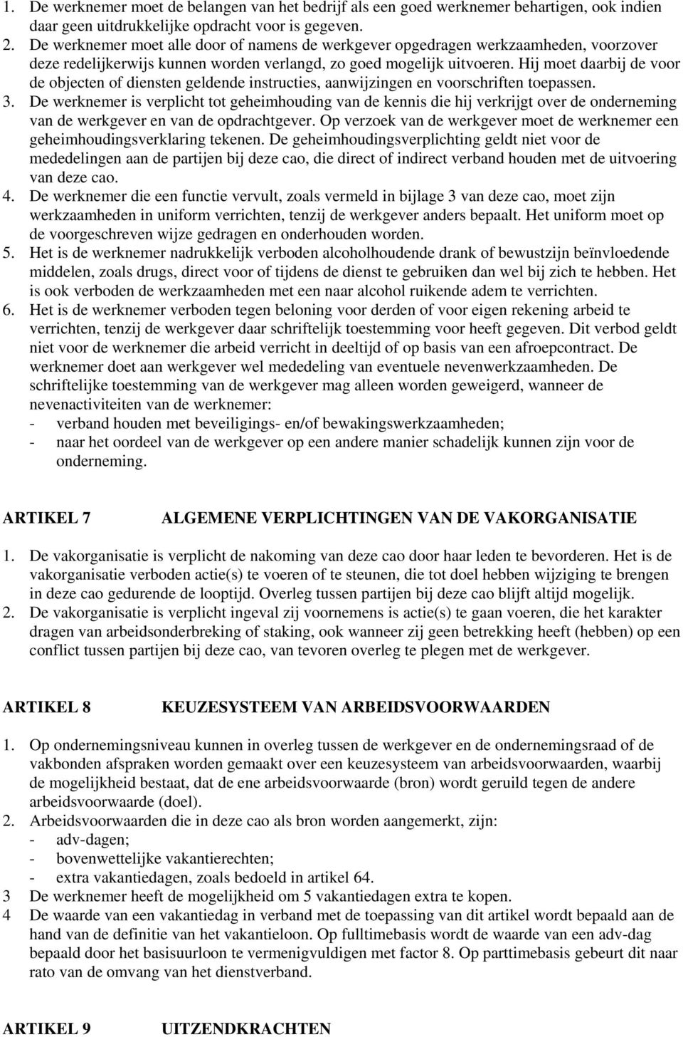 Hij moet daarbij de voor de objecten of diensten geldende instructies, aanwijzingen en voorschriften toepassen. 3.