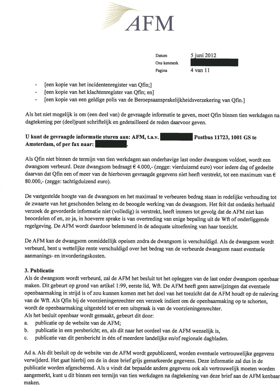 van) de gevraagde inforrnatie te geven, moet Qfin binnen tien werkdagen na dagtekening per (deel)punt schriflelijk en gedetailleerd de reden daarvoor geven.