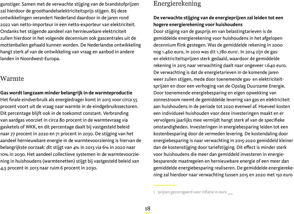 Ondanks het stijgende aandeel van hernieuwbare elektriciteit zullen hierdoor in het volgende decennium ook gascentrales uit de mottenballen gehaald kunnen worden.