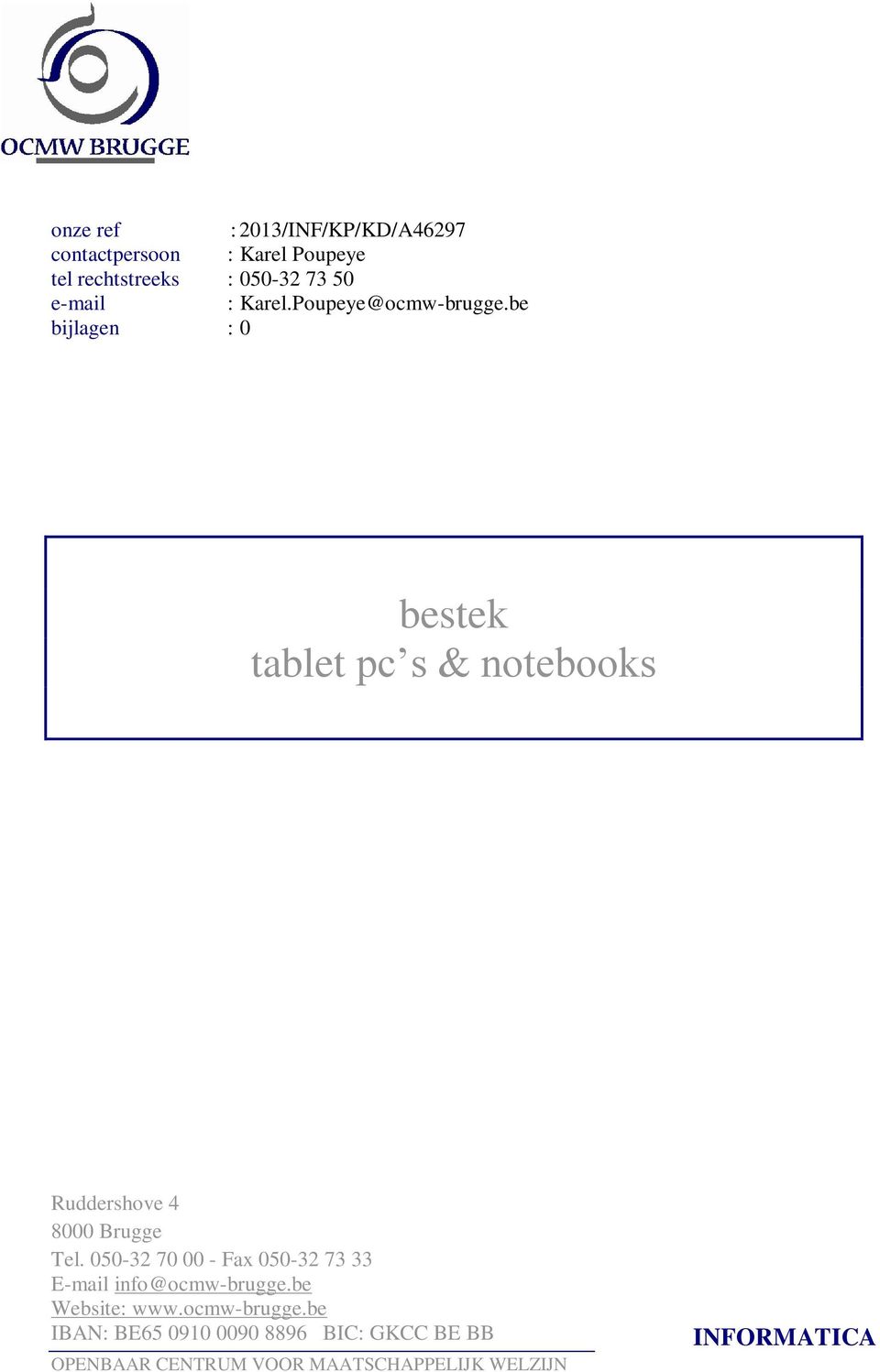 be bijlagen : 0 bestek tablet pc s & notebooks Ruddershove 4 8000 Brugge Tel.