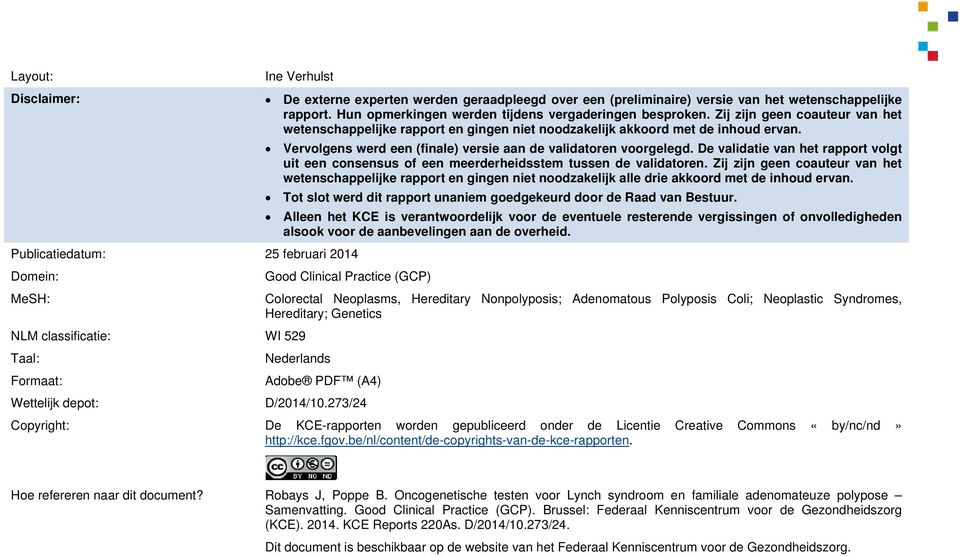 De validatie van het rapport volgt uit een consensus of een meerderheidsstem tussen de validatoren.