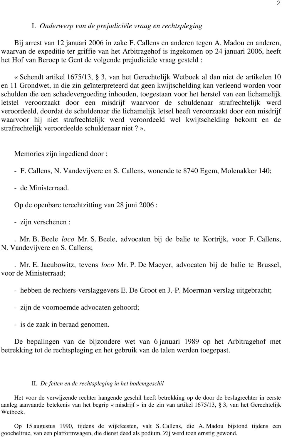 1675/13, 3, van het Gerechtelijk Wetboek al dan niet de artikelen 10 en 11 Grondwet, in die zin geïnterpreteerd dat geen kwijtschelding kan verleend worden voor schulden die een schadevergoeding