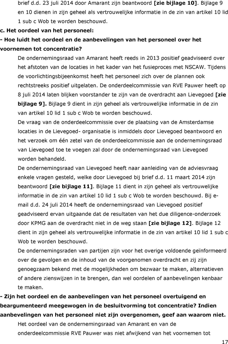 De ondernemingsraad van Amarant heeft reeds in 2013 positief geadviseerd over het afstoten van de locaties in het kader van het fusieproces met NSCAW.