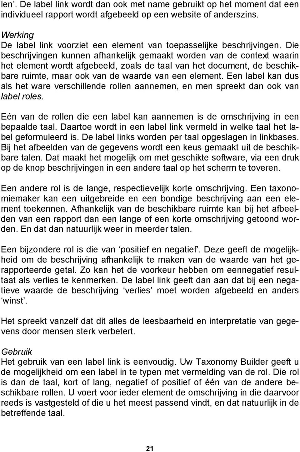 Die beschrijvingen kunnen afhankelijk gemaakt worden van de context waarin het element wordt afgebeeld, zoals de taal van het document, de beschikbare ruimte, maar ook van de waarde van een element.