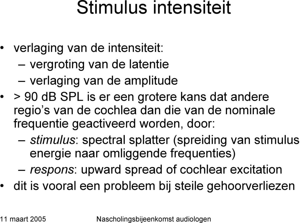 geactiveerd worden, door: stimulus: spectral splatter (spreiding van stimulus energie naar omliggende