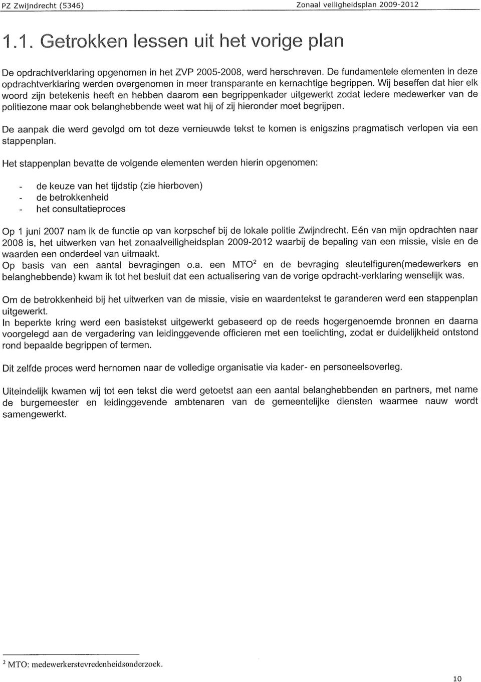 Wij beseffen dat Kier elk woord zijn betekenis heeft en hebben daarom een begrippenkader uitgewerkt zodat iedere medewerker van de politiezone maar ook belanghebbende weet wat hij of zij hieronder