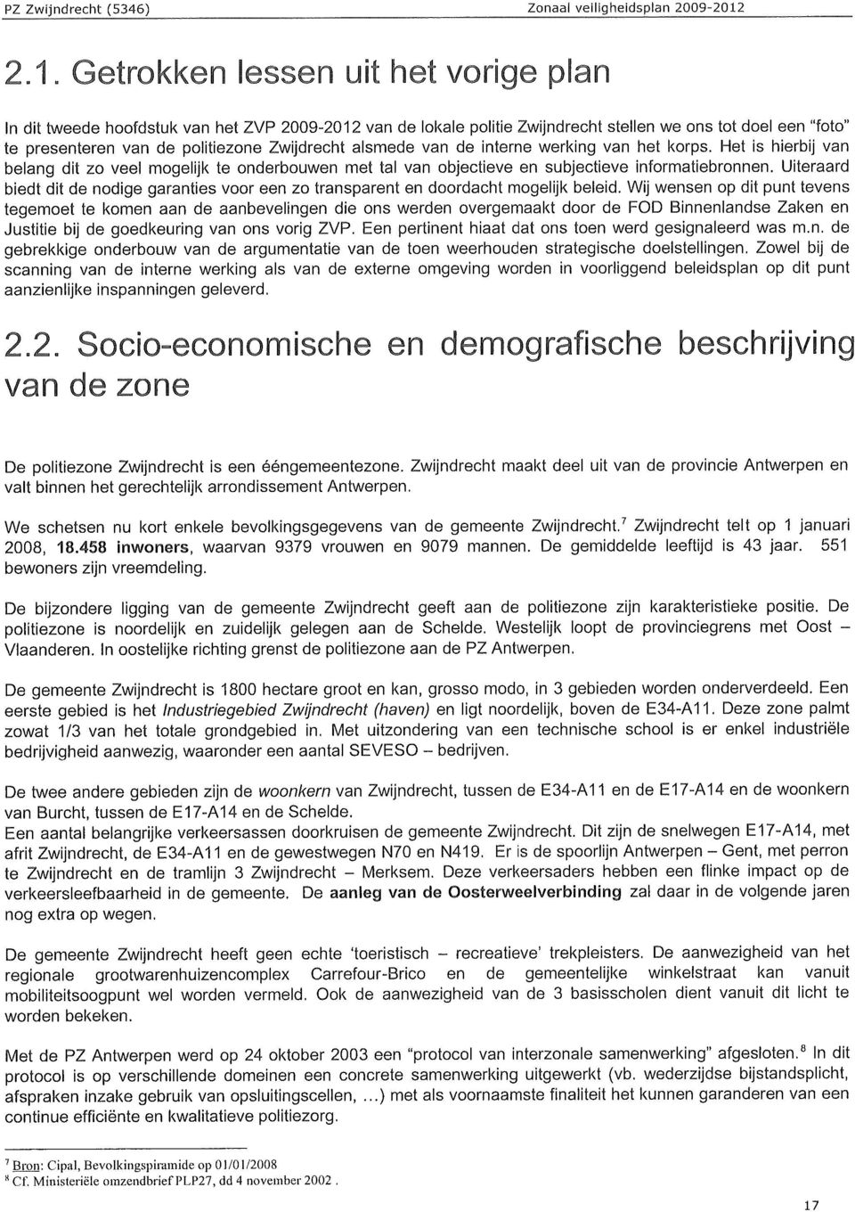 alsmede van de interne werking van het korps. Het is hierbij van belang dit zo veel mogelijk te onderbouwen met tal van objectieve en subjectieve informatiebronnen.