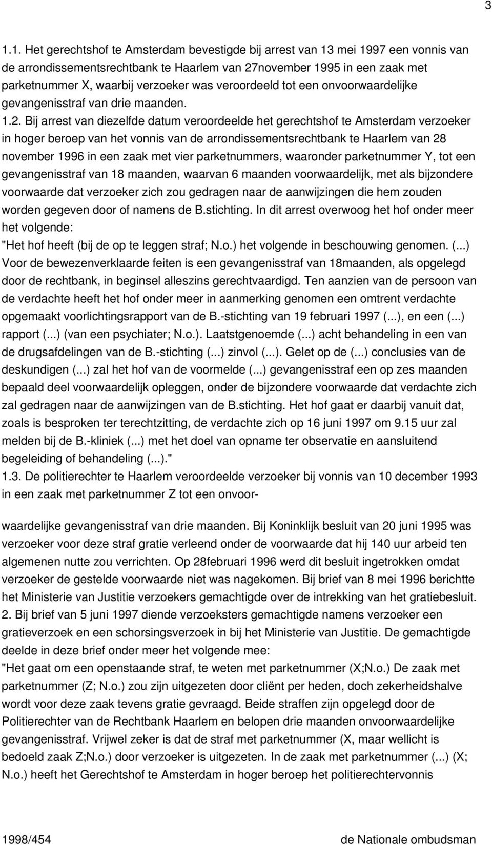 Bij arrest van diezelfde datum veroordeelde het gerechtshof te Amsterdam verzoeker in hoger beroep van het vonnis van de arrondissementsrechtbank te Haarlem van 28 november 1996 in een zaak met vier