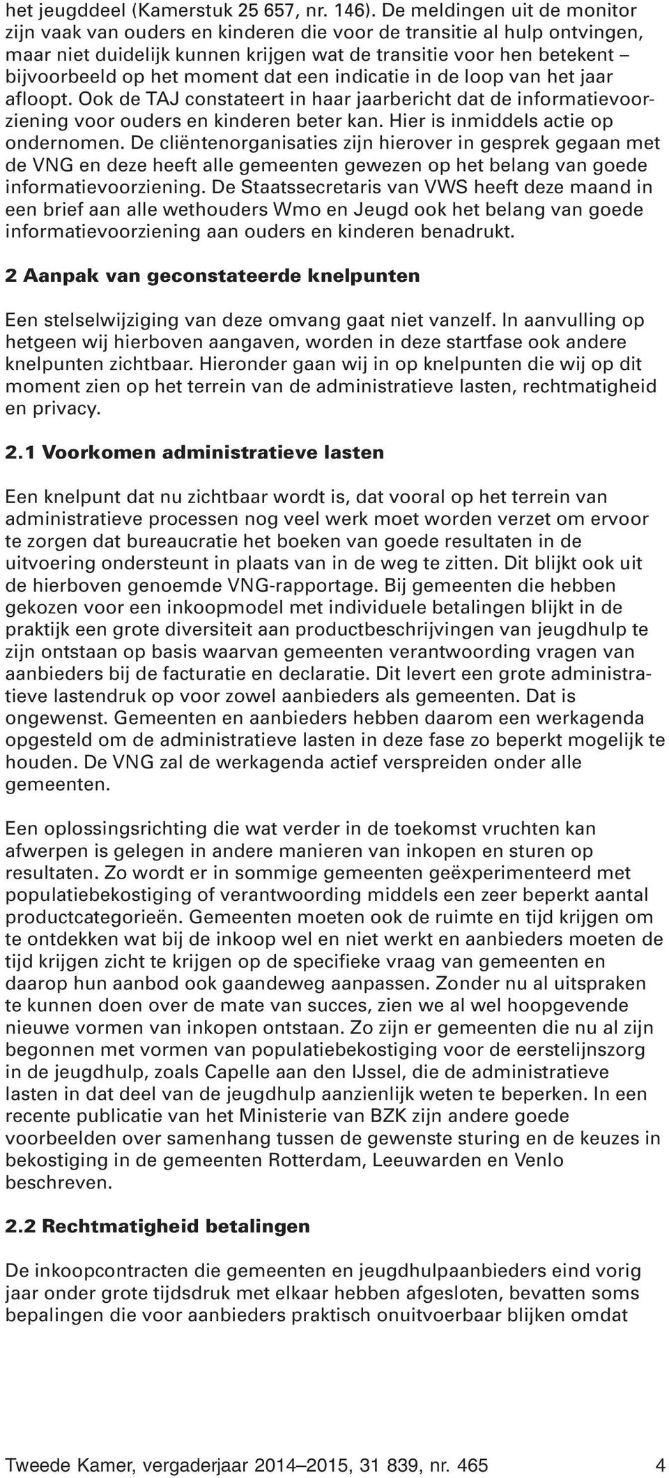 dat een indicatie in de loop van het jaar afloopt. Ook de TAJ constateert in haar jaarbericht dat de informatievoorziening voor ouders en kinderen beter kan. Hier is inmiddels actie op ondernomen.