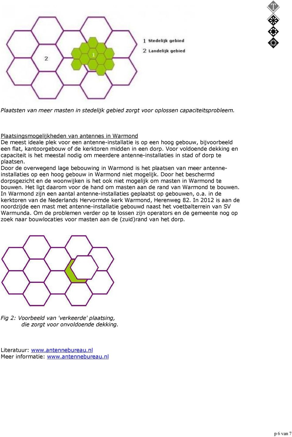 Voor voldoende dekking en capaciteit is het meestal nodig om meerdere antenne-installaties in stad of dorp te plaatsen.