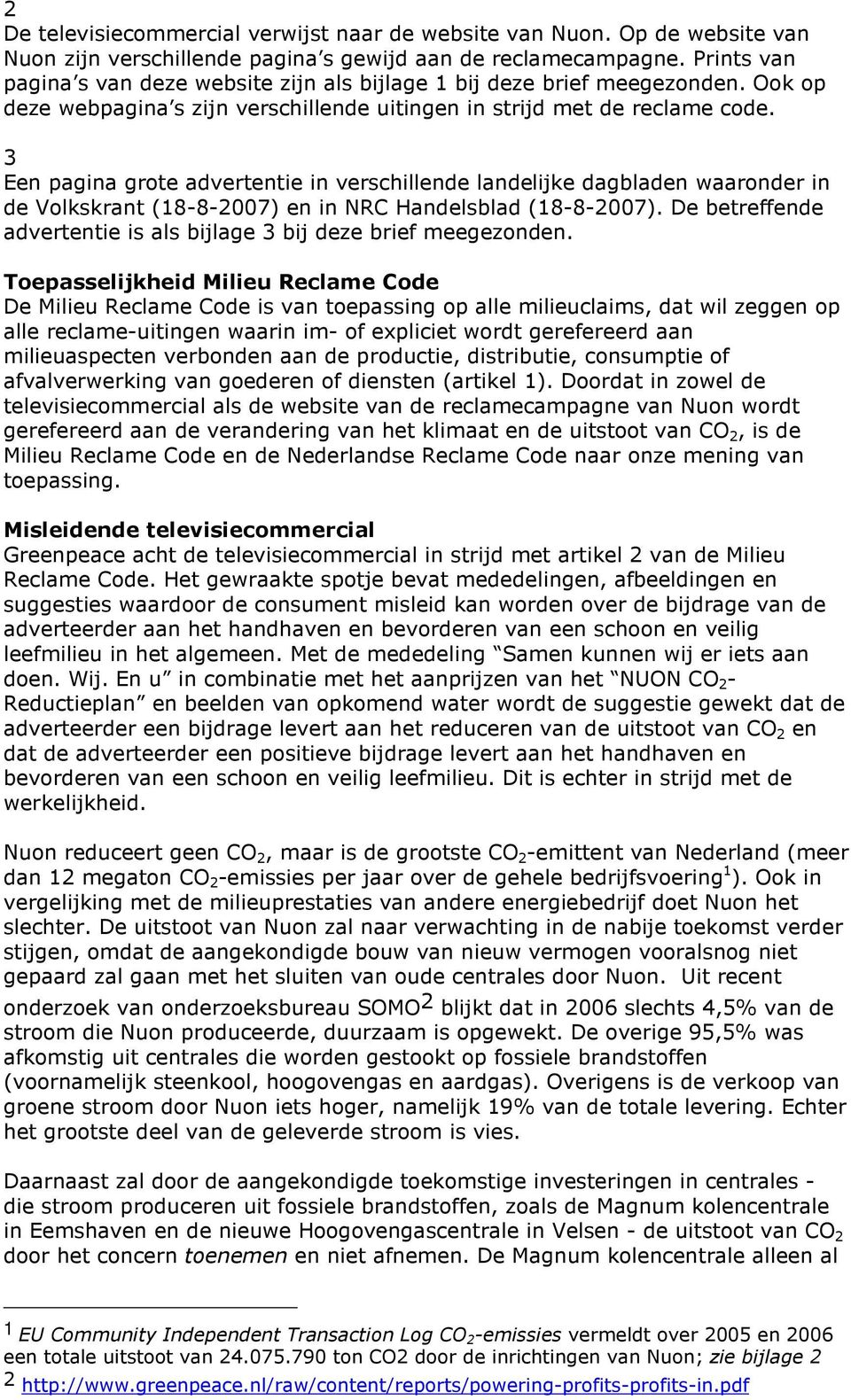 3 Een pagina grote advertentie in verschillende landelijke dagbladen waaronder in de Volkskrant (18-8-2007) en in NRC Handelsblad (18-8-2007).