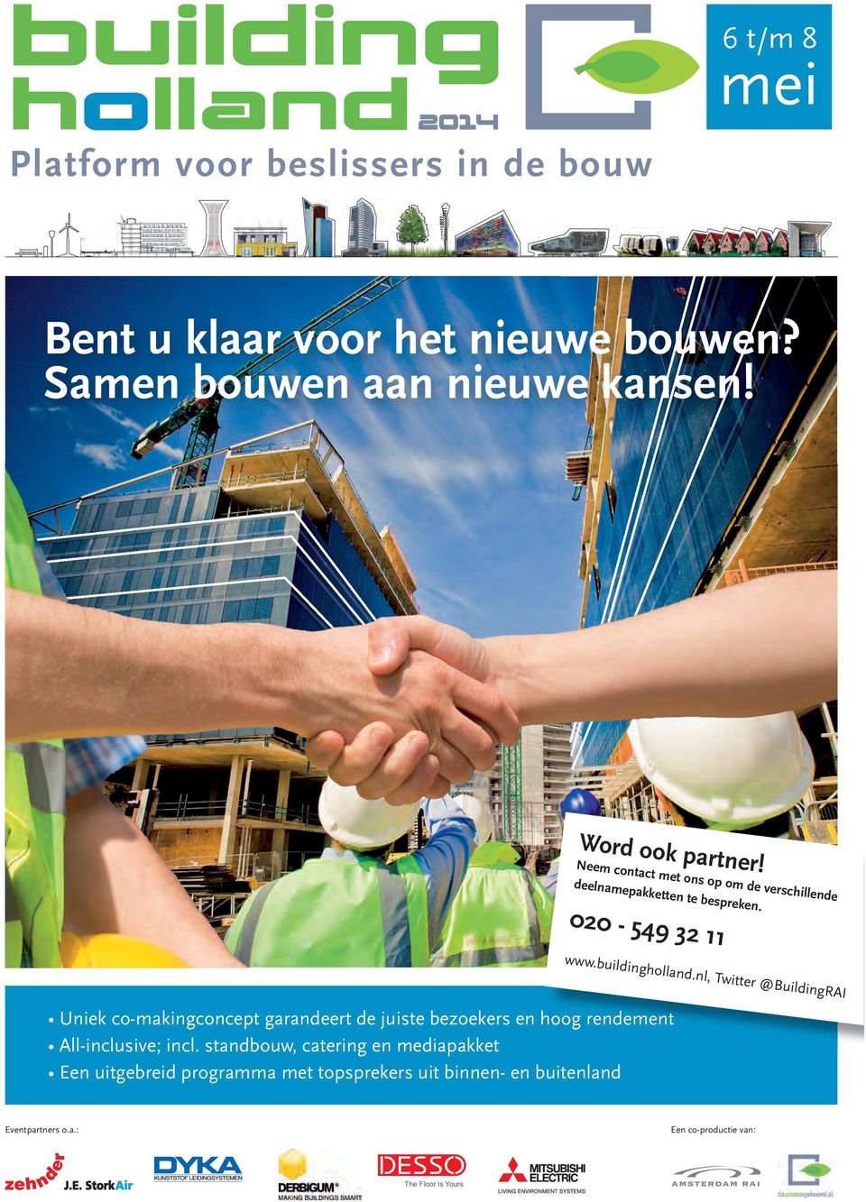 buildingholland.nl, Twitter @BuildingRAI Uniek co-makingconcept garandeert de juiste bezoekers en hoog rendement All-inclusive; incl.