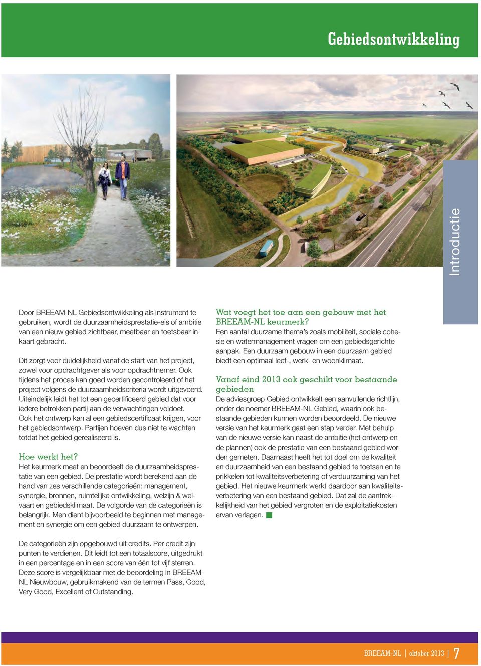 Ook tijdens het proces kan goed worden gecontroleerd of het project volgens de duurzaamheidscriteria wordt uitgevoerd.