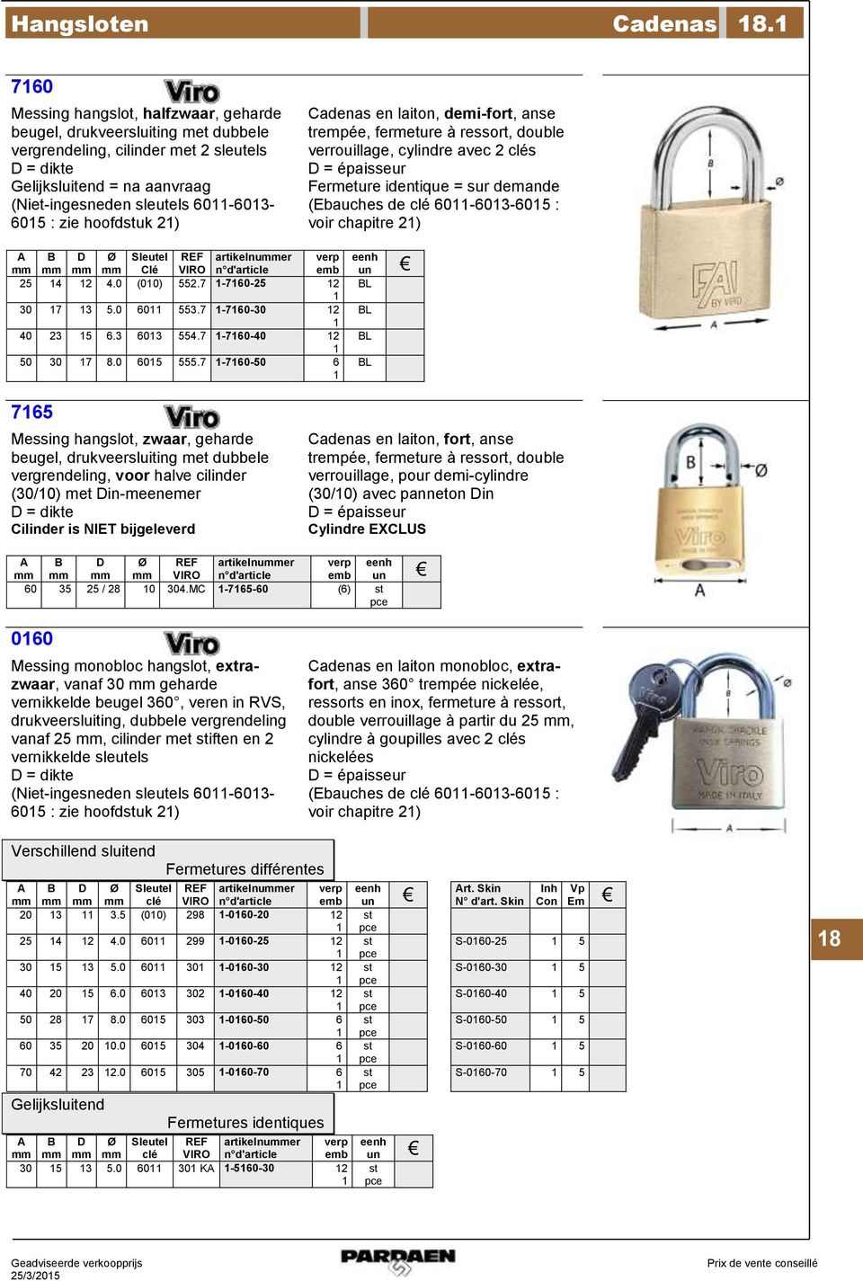 2) Cadenas en laiton, demi-fort, anse trempée, Fermeture identique = sur demande (Ebauches de clé 60-603-605 : voir chapitre 2) Sleutel Clé REF VIRO artikelnuer 25 4 2 4.0 (00) 552.