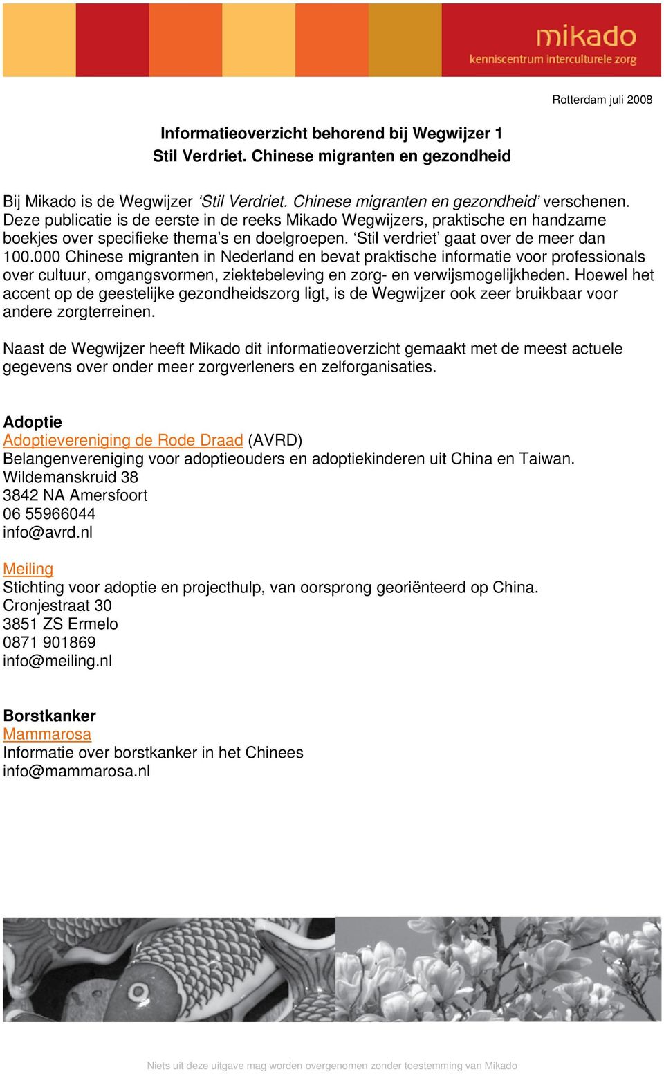 000 Chinese migranten in Nederland en bevat praktische informatie voor professionals over cultuur, omgangsvormen, ziektebeleving en zorg- en verwijsmogelijkheden.