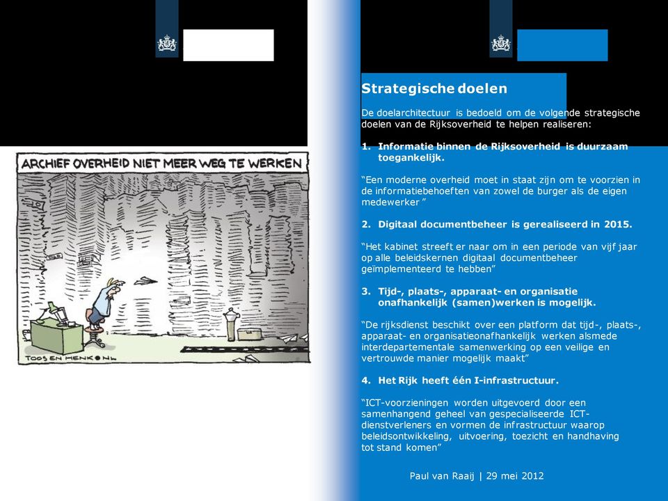 Het kabinet streeft er naar om in een periode van vijf jaar op alle beleidskernen digitaal documentbeheer geïmplementeerd te hebben 3.