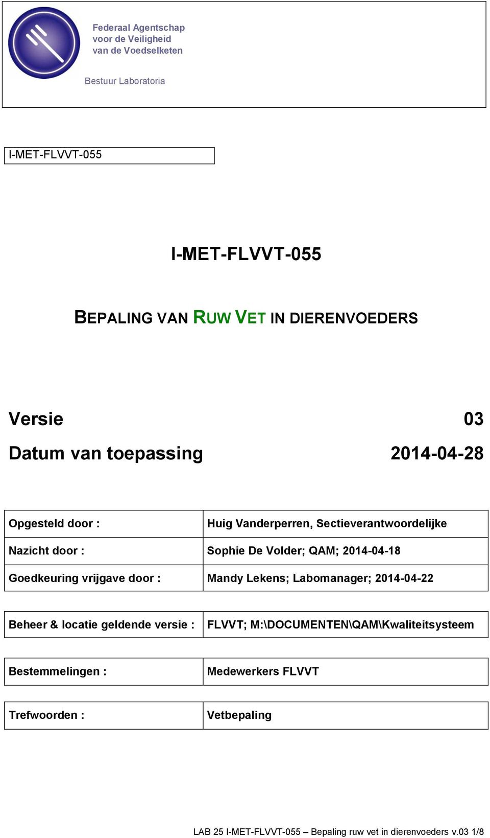 Volder; QAM; 2014-04-18 Goedkeuring vrijgave door : Mandy Lekens; Labomanager; 2014-04-22 Beheer & locatie geldende versie : FLVVT;
