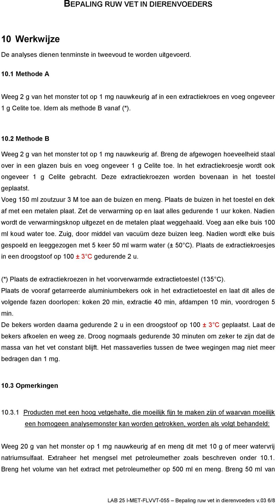 In het extractiekroesje wordt ook ongeveer 1 g Celite gebracht. Deze extractiekroezen worden bovenaan in het toestel geplaatst. Voeg 150 ml zoutzuur 3 M toe aan de buizen en meng.