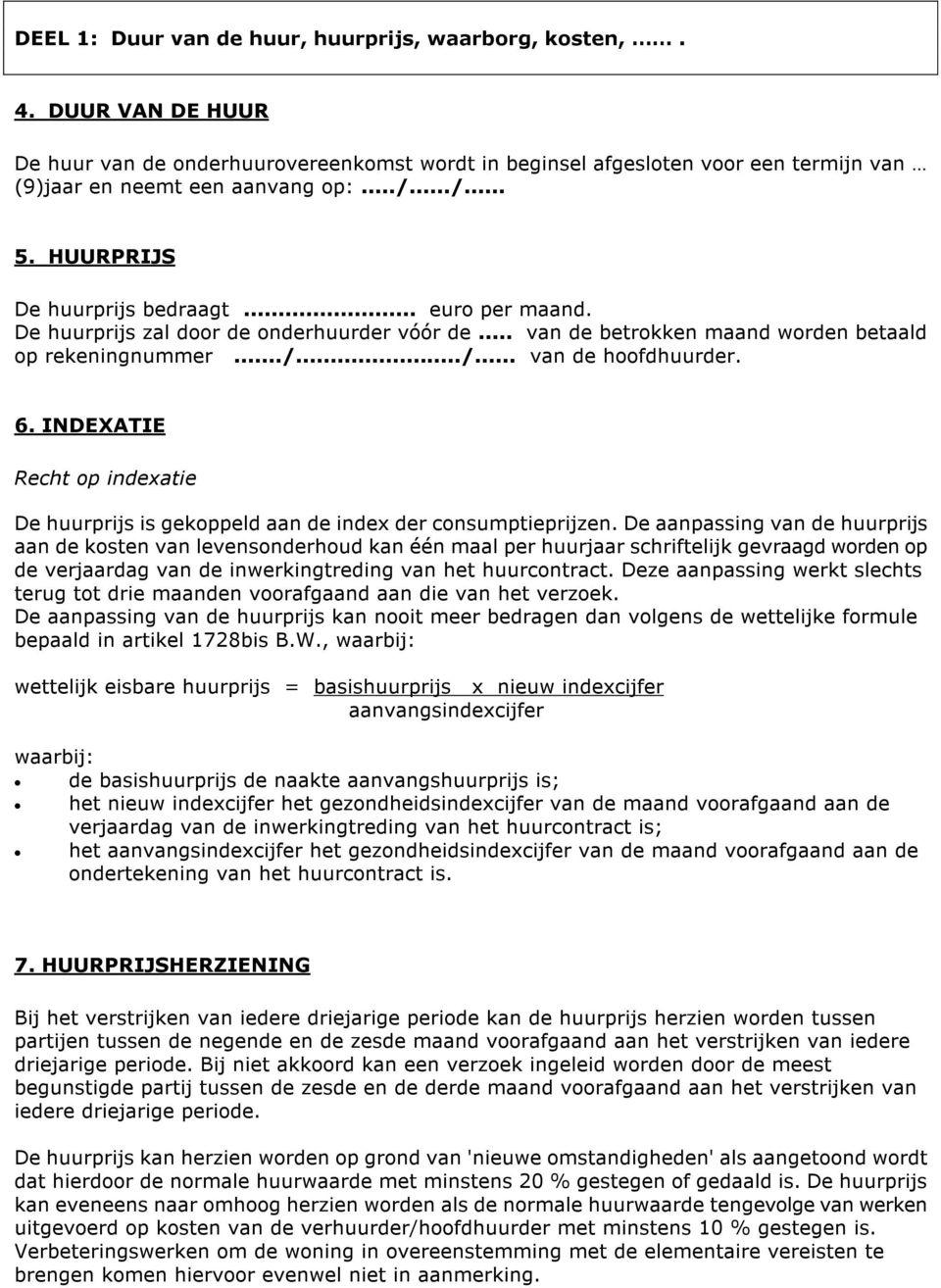 INDEXATIE Recht op indexatie De huurprijs is gekoppeld aan de index der consumptieprijzen.