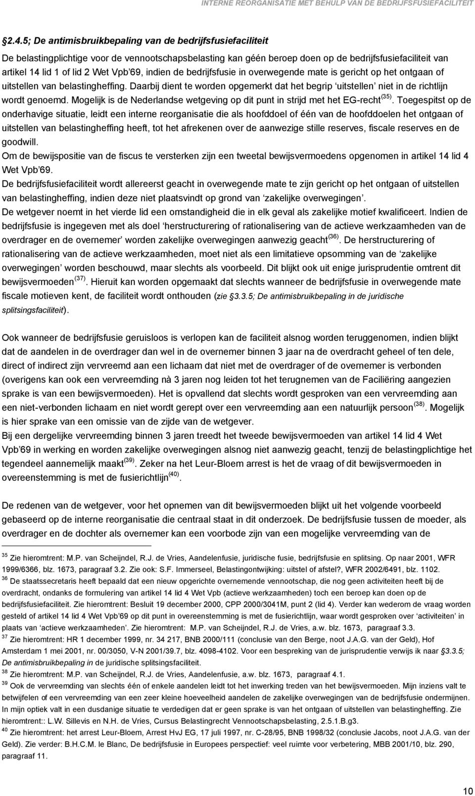 69, indien de bedrijfsfusie in overwegende mate is gericht op het ontgaan of uitstellen van belastingheffing.