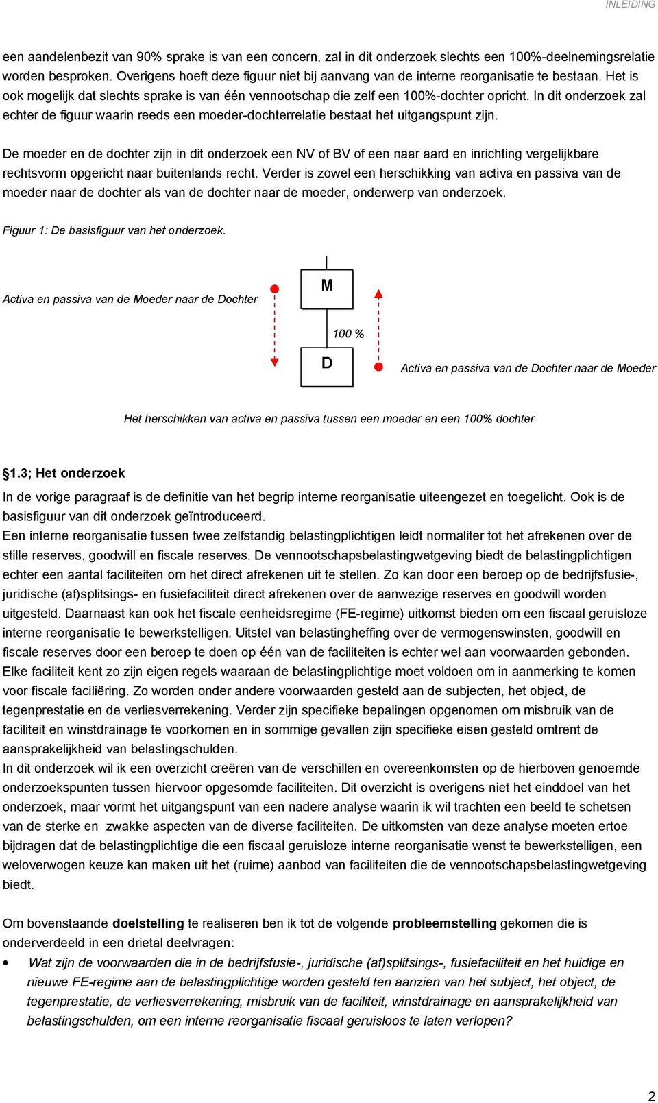 In dit onderzoek zal echter de figuur waarin reeds een moeder-dochterrelatie bestaat het uitgangspunt zijn.