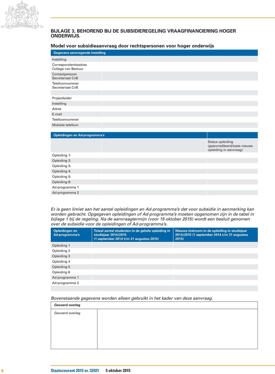 Secretariaat CvB Projectleider Instelling Adres E-mail Telefoonnummer Mobiele telefoon Opleidingen en Ad-programma s Opleiding 1: Opleiding 2: Opleiding 3: Opleiding 4: Opleiding 5: Opleiding 6: