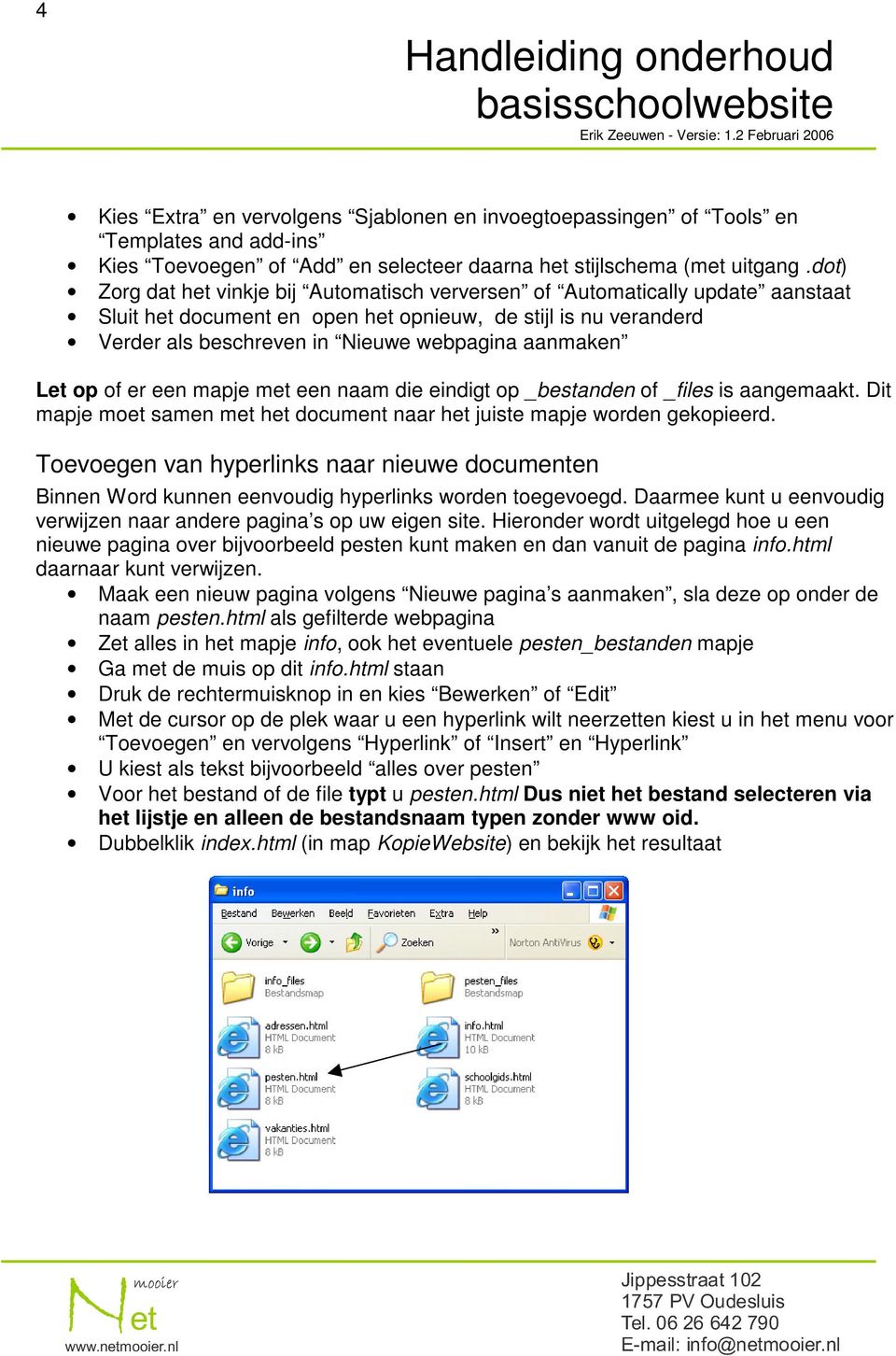 Let op of er een mapje met een naam die eindigt op _bestanden of _files is aangemaakt. Dit mapje moet samen met het document naar het juiste mapje worden gekopieerd.