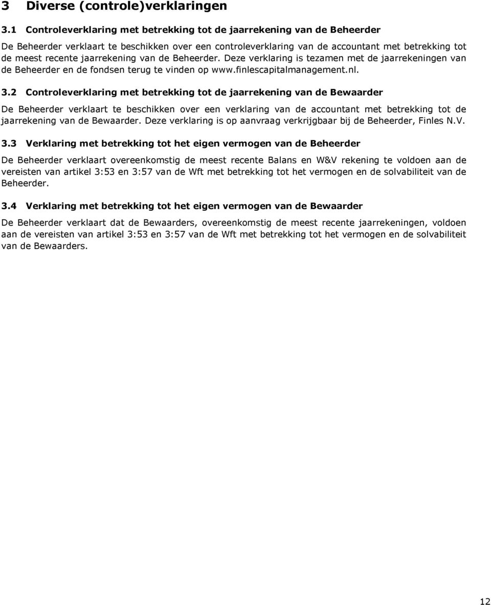 jaarrekening van de Beheerder. Deze verklaring is tezamen met de jaarrekeningen van de Beheerder en de fondsen terug te vinden op www.finlescapitalmanagement.nl. 3.