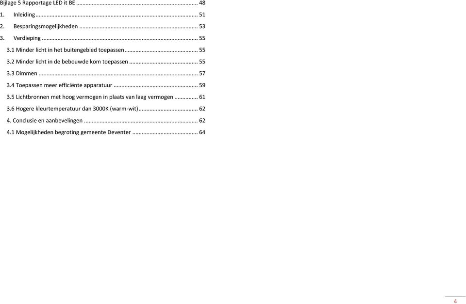 4 Toepassen meer efficiënte apparatuur... 59 3.5 Lichtbronnen met hoog vermogen in plaats van laag vermogen... 61 3.