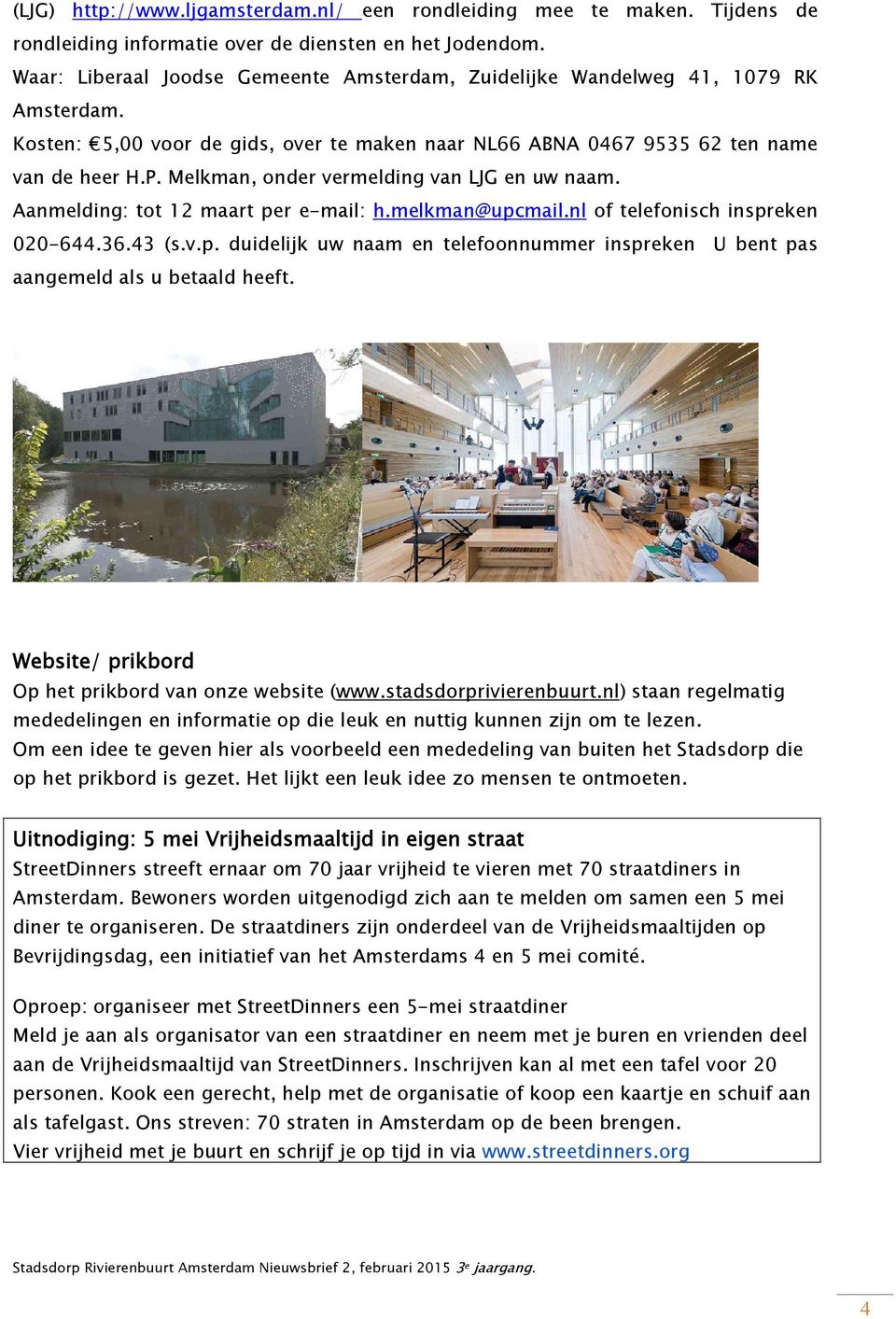 Melkman, onder vermelding van LJG en uw naam. Aanmelding: tot 12 maart per e-mail: h.melkman@upcmail.nl of telefonisch inspreken 020-644.36.43 (s.v.p. duidelijk uw naam en telefoonnummer inspreken U bent pas aangemeld als u betaald heeft.