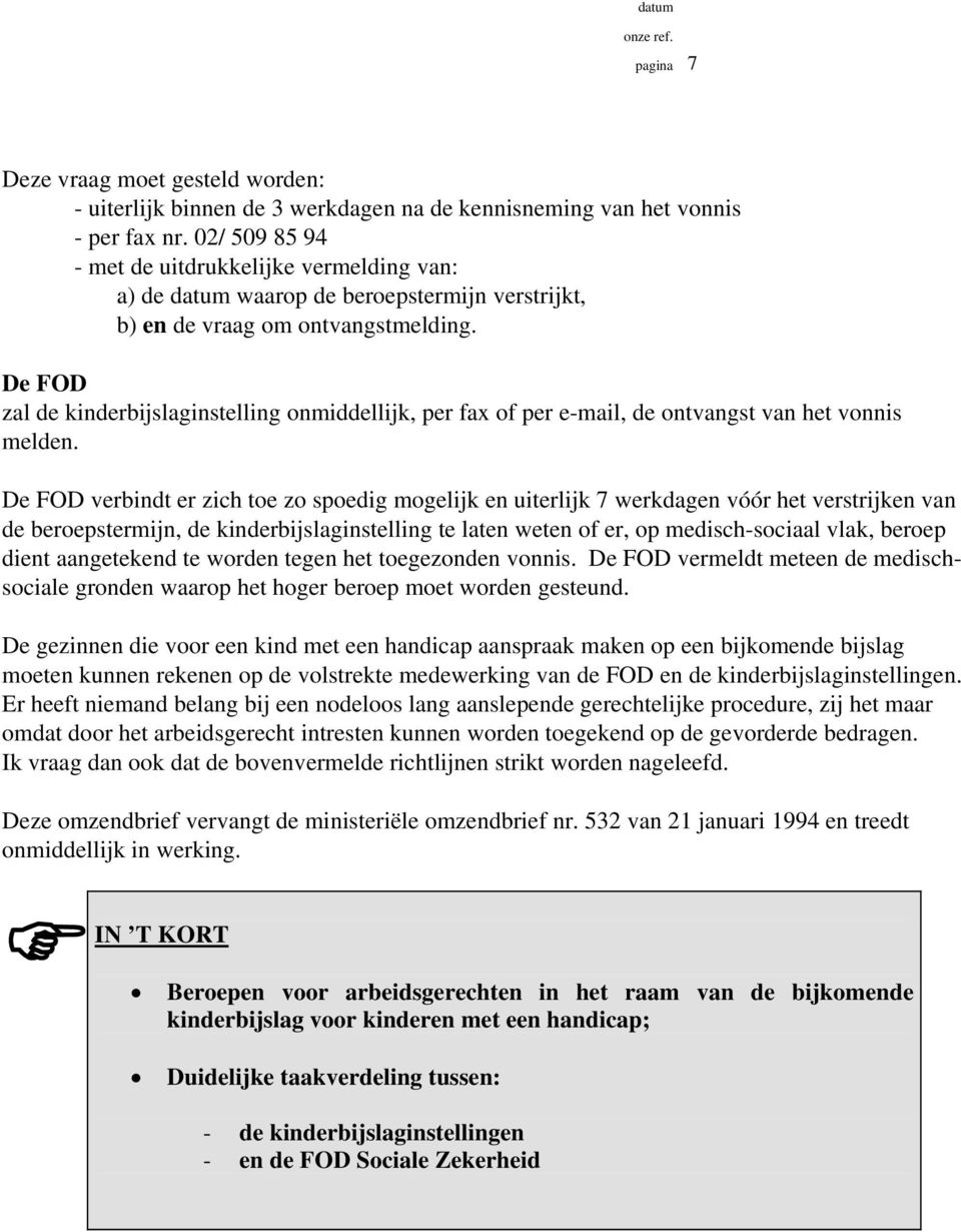 De FOD zal de kinderbijslaginstelling onmiddellijk, per fax of per e-mail, de ontvangst van het vonnis melden.